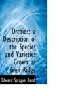Orchids; A Description of the Species and Varieties Grown at Glen Ridge - Book