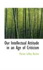 Our Intellectual Attitude in an Age of Criticism - Book