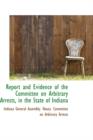 Report and Evidence of the Committee on Arbitrary Arrests, in the State of Indiana - Book