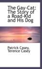 The Gay-Cat : The Story of a Road-Kid and His Dog - Book