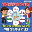 Transportation I Spy : I Spy with My Little Eye Book, Vehicle Adventure for Kids Ages 2-5, Toddlers and Preschoolers - Book