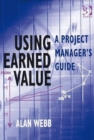 Using Earned Value : A Project Manager's Guide - Book