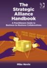 The Strategic Alliance Handbook : A Practitioners Guide to Business-to-Business Collaborations - Book