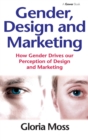 Gender, Design and Marketing : How Gender Drives our Perception of Design and Marketing - Book