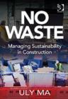 No Waste : Managing Sustainability in Construction - Book