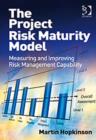The Project Risk Maturity Model : Measuring and Improving Risk Management Capability - Book