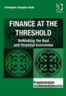Finance at the Threshold : Rethinking the Real and Financial Economies - Book