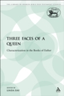 Three Faces of a Queen : Characterization in the Books of Esther - eBook