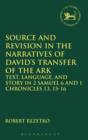 Source and Revision in the Narratives of David's Transfer of the Ark : Text, Language, and Story in 2 Samuel 6 and 1 Chronicles 13, 15-16 - Book