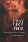 Pray Like This : Understanding Prayer in the Bible - Book