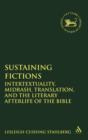 Sustaining Fictions : Intertextuality, Midrash, Translation, and the Literary Afterlife of the Bible - Book