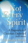 Not Every Spirit : A Dogmatics of Christian Disbelief, 2nd Edition - Book