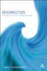 Resurrection : The Origin and Future of a Biblical Doctrine - Book