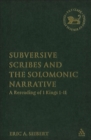Subversive Scribes and the Solomonic Narrative : A Rereading of 1 Kings 1-11 - Book