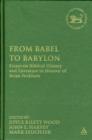 From Babel to Babylon : Essays on Biblical History and Literature in Honor of Brian Peckham - Book