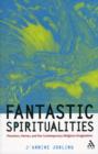 Fantastic Spiritualities : Monsters, Heroes and the Contemporary Religious Imagination - Book