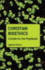 Christian Bioethics: A Guide for the Perplexed - Book