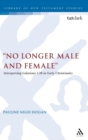 "No Longer Male and Female" : Interpreting Galatians 3:28 in Early Christianity - Book