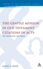 The Gentile Mission in Old Testament Citations in Acts : Text, Hermeneutic, and Purpose - Book