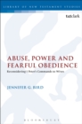 Abuse, Power and Fearful Obedience : Reconsidering 1 Peter's Commands to Wives - eBook