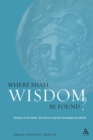 Where Shall Wisdom Be Found? : Wisdom in the Bible, the Church and the Contemporary World - Book