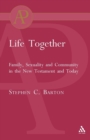 Life Together : Family, Sexuality and Community in the New Testament and Today - Book