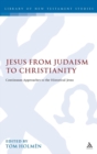 Jesus from Judaism to Christianity : Continuum Approaches to the Historical Jesus - Book