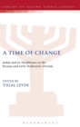 A Time of Change : Judah and its Neighbours in the Persian and Early Hellenistic Periods - Book