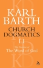Church Dogmatics The Doctrine of the Word of God, Volume 1, Part1 : The Word of God as the Criterion of Dogmatics; The Revelation of God - Book