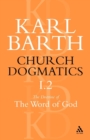 Church Dogmatics The Doctrine of the Word of God, Volume 1, Part 2 : The Revelation of God; Holy Scripture: The Proclamation of the Church - Book