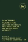 Sanctified Aggression : Legacies of Biblical and Post-Biblical Vocabularies of Violence - Book