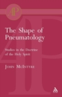 The Shape of Pneumatology : Studies in the Doctrine of the Holy Spirit - Book