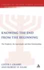 Knowing the End From the Beginning : The Prophetic, Apocalyptic, and their Relationship - Book