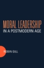 Moral Leadership in a Postmodern Age - Book