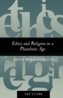 Ethics and Religion in a Pluralistic Age - Book