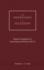 From Awakening to Secession : Radical Evangelicals in Switzerland and Britain, 1815-35 - Book