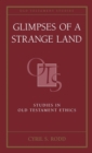 Glimpses of a Strange Land : Studies in Old Testament Ethics - Book