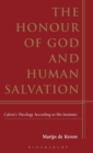 The Honour of God and Human Salvation : Calvin's Theology According to His Institutes - Book