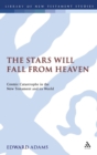 The Stars Will Fall From Heaven : 'Cosmic Catastrophe' in the New Testament and its World - Book