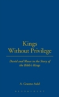 Kings Without Privilege : David and Moses in the Story of the Bible's Kings - Book
