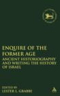 Enquire of the Former Age : Ancient Historiography and Writing the History of Israel - Book