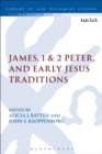 James, 1 & 2 Peter, and Early Jesus Traditions - eBook