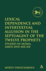 Lexical Dependence and Intertextual Allusion in the Septuagint of the Twelve Prophets : Studies in Hosea, Amos and Micah - eBook