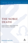 The Noble Death : Graeco-Roman Martyrology and Paul's Concept of Salvation - eBook