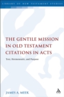 The Gentile Mission in Old Testament Citations in Acts : Text, Hermeneutic, and Purpose - eBook