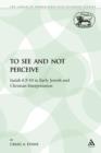 To See and Not Perceive : Isaiah 6.9-10 in Early Jewish and Christian Interpretation - Book