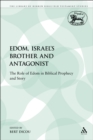 Edom, Israel's Brother and Antagonist : The Role of Edom in Biblical Prophecy and Story - eBook