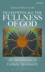 Filled with all the Fullness of God : An Introduction to Catholic Spirituality - eBook