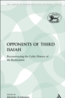 The Opponents of Third Isaiah : Reconstructing the Cultic History of the Restoration - eBook