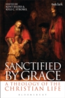 Sanctified by Grace : A Theology of the Christian Life - eBook